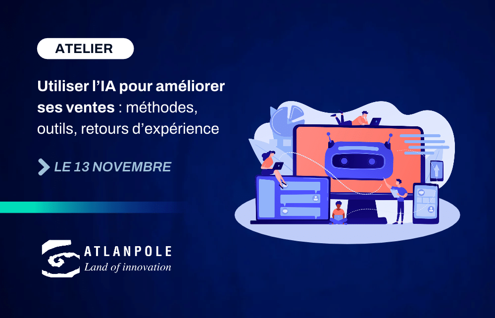 Atelier d’Atlanpole | Utiliser l’IA pour améliorer ses ventes : méthodes, outils, retours d’expérience