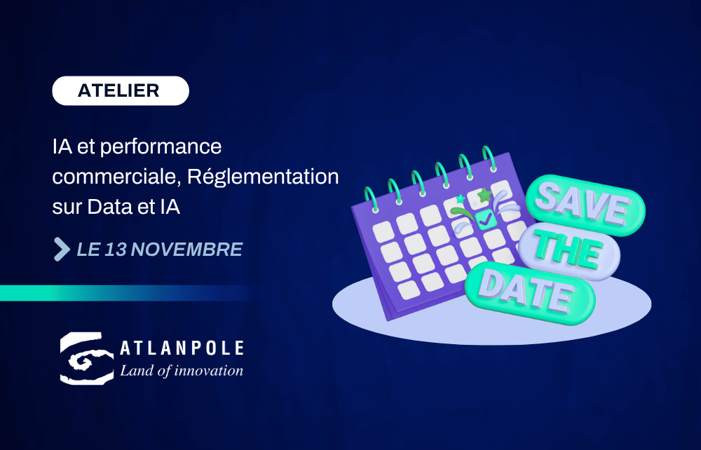 Atelier d’Atlanpole | IA et performance commerciale, Réglementation sur Data et IA
